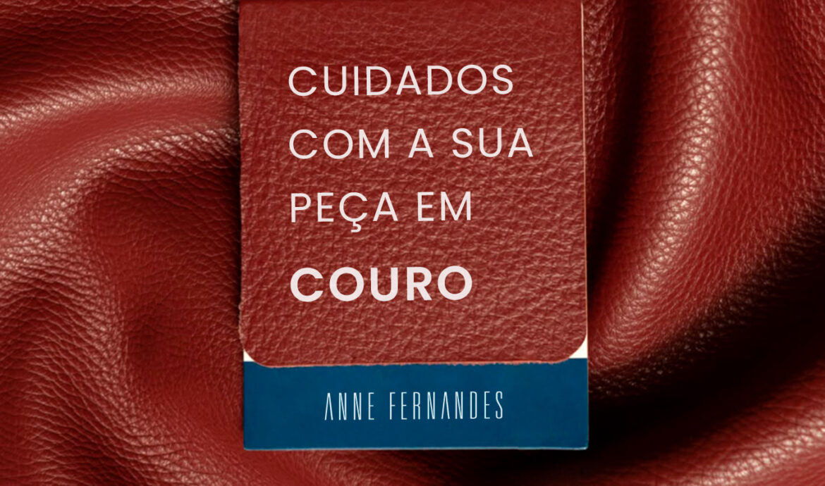 Saiba como cuidar das suas peças em couro